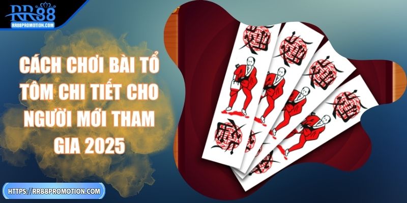 cach-choi-bai-to-tom